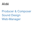 Aldé
Producer & Composer Sound Design Web-Manager more about Aldé